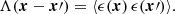 $$ \begin{aligned} \Lambda ({\boldsymbol{x}}- {\boldsymbol{x}}\prime ) = \langle \epsilon ({\boldsymbol{x}}) \, \epsilon ({\boldsymbol{x}}\prime )\rangle . \end{aligned} $$