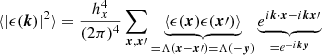 $$ \begin{aligned} \langle |\epsilon ({\boldsymbol{k}})|^2 \rangle&= \frac{h_x^4}{(2\pi )^4} \sum _{{\boldsymbol{x}},{\boldsymbol{x}}\prime } \underbrace{\langle \epsilon ({\boldsymbol{x}}) \epsilon ({\boldsymbol{x}}\prime )\rangle }_{=\Lambda ({\boldsymbol{x}}-{\boldsymbol{x}}\prime )=\Lambda (-{\boldsymbol{y}})} \underbrace{e^{i{\boldsymbol{k}}\cdot {\boldsymbol{x}}- i{\boldsymbol{k}}{\boldsymbol{x}}\prime }}_{=e^{-i{\boldsymbol{k}}{\boldsymbol{y}}}} \end{aligned} $$