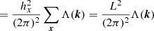 $$ \begin{aligned} &= \frac{h_x^2}{(2\pi )^2} \sum _{{\boldsymbol{x}}} \Lambda ({\boldsymbol{k}}) = \frac{L^2}{(2\pi )^2}\Lambda ({\boldsymbol{k}}) \end{aligned} $$