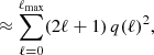 $$ \begin{aligned}&\approx \sum _{\ell =0}^{\ell _{\mathrm{max}}} (2\ell +1) \, q(\ell )^2, \end{aligned} $$