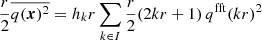 $$ \begin{aligned} \frac{r}{2} {\overline{q({\boldsymbol{x}})^2}}&= h_k r \sum _{k \in I} \frac{r}{2} (2kr+1) \, q^{\mathrm{fft}}(kr)^2 \end{aligned} $$