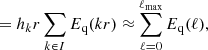 $$ \begin{aligned} &= h_k r \sum _{k \in I} E_{\rm q}(kr) \approx \sum _{\ell =0}^{\ell _{\mathrm{max}}} E_{\rm q}(\ell ), \end{aligned} $$