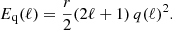 $$ \begin{aligned} E_{\rm q}(\ell )&= \frac{r}{2} (2\ell +1) \, q(\ell )^2. \end{aligned} $$