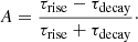 $$ \begin{aligned} A = \frac{\tau _{\mathrm{rise} }-\tau _{\mathrm{decay} }}{\tau _{\mathrm{rise} }+\tau _{\mathrm{decay} }}\cdot \end{aligned} $$