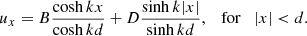 $$ \begin{aligned} u_x=B{{\cosh {k x}}\over {\cosh {k d}}}+D{{\sinh {k |x|}}\over {\sinh {k d}}}, \quad \mathrm{for} \quad |x| < d. \end{aligned} $$