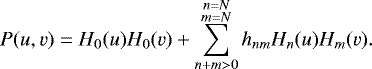 \begin{equation*}P(u,v) = H_0(u)H_0(v) + \sum_{n+m>0}^{\substack{n=N\\m=N}} h_{nm} H_n(u) H_m(v). \end{equation*}