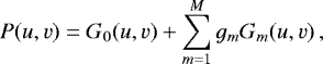 \begin{equation*}P(u,v) = G_0(u, v) + \sum_{m=1}^{M} g_m G_m(u, v) \,, \end{equation*}