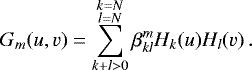 \begin{equation*} G_m(u, v) = \sum_{k+l>0}^{\substack{k=N\\l=N}} \beta^{m}_{kl} H_k(u) H_l(v) \,. \end{equation*}