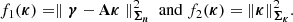 $$ \begin{aligned} f_1(\boldsymbol{\kappa }) = \parallel \boldsymbol{\gamma }- \mathbf A \boldsymbol{\kappa }\parallel ^2_{\boldsymbol{\Sigma _n}} \ \mathrm{and} \ f_2(\boldsymbol{\kappa }) = \Vert \boldsymbol{\kappa }\Vert ^2_{\boldsymbol{\Sigma _\kappa }}. \end{aligned} $$