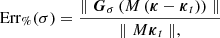 $$ \begin{aligned} \mathrm{Err}_{\%} (\sigma ) = \frac{ \parallel {\boldsymbol{G}}_\sigma \left( M \left( \boldsymbol{\kappa }- {\boldsymbol{\kappa }}_t \right) \right) \parallel }{ \parallel M {\boldsymbol{\kappa }}_t \parallel ,} \end{aligned} $$
