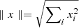 $ \parallel x \parallel = \sqrt{ \sum\nolimits_i x_i^2} $