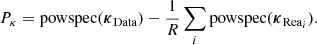 $$ \begin{aligned} P_{\kappa } = \mathrm{powspec} ( {\boldsymbol{\kappa }}_{\rm Data} ) - \frac{1}{R} \sum _i \mathrm{powspec} ({\boldsymbol{\kappa }}_{\mathrm{Rea}_i} ). \end{aligned} $$