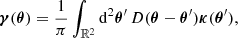 $$ \begin{aligned} {\boldsymbol{\gamma }} (\boldsymbol{\theta }) = \frac{1}{\pi } \int _{\mathbb{R} ^2} \mathrm{d} ^2 \boldsymbol{\theta}^\prime \, {D}( {\boldsymbol{\theta }} - {\boldsymbol{\theta}}^\prime ) \boldsymbol{\kappa }({\boldsymbol{\theta}^\prime }), \end{aligned} $$