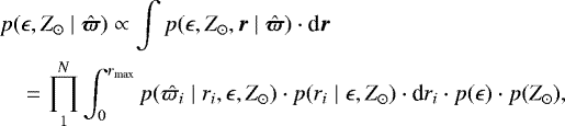 \begin{align*} & p(\epsilon,Z_{\odot} \mid \vec{\hat{\varpi}}) \propto \int p(\epsilon,Z_{\odot},\vec{r} \mid \vec{\hat{\varpi}})\cdot\vec{\textrm{d}r}\nonumber\\ &\quad\,{=}\,\prod_1^N \int_0^{r_{\textrm{max}}} p(\hat{\varpi_i} \mid r_i,\epsilon,Z_{\odot})\cdot p(r_i \mid \epsilon,Z_{\odot})\cdot{\textrm{d}}r_i \cdot p(\epsilon)\cdot p(Z_{\odot}), \end{align*}