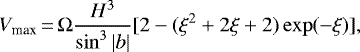 \begin{equation*}V_{\textrm{max}}\,{=}\,\Omega \frac{H^3}{\sin^3|b|}[2-(\xi^2&#x002B;2\xi&#x002B;2)\exp(-\xi)] ,\end{equation*}