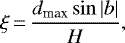 \begin{equation*} \xi\,{=}\,\frac{d_{\textrm{max}}\sin |b|}{H} ,\end{equation*}