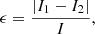 $$ \begin{aligned} \epsilon = \frac{\left| I_{1} - I_{2} \right|}{I}, \end{aligned} $$