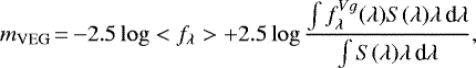 \begin{equation*}m_{\textrm{VEG}}\,{=}\,{-}2.5 \log <f_{\lambda}> + 2.5 \log \frac{\int f_{\lambda}^{Vg}(\lambda) S(\lambda)\lambda \, \textrm{d}\lambda } {\int S(\lambda)\lambda \, \textrm{d}\lambda }, \end{equation*}
