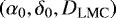 $\left(\alpha_{0},\delta_{0},D_{\textrm{LMC}}\right)$