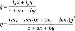\begin{equation*}\begin{aligned} \xi &\,{=}\, \frac{l_xx&#x002B;l_yy}{z&#x002B;ax&#x002B;by}\\[3pt] \eta &\,{=}\, \frac{(m_x-am_z)x&#x002B;(m_y-bm_z)y}{z&#x002B;ax&#x002B;by} \end{aligned} ,\end{equation*}
