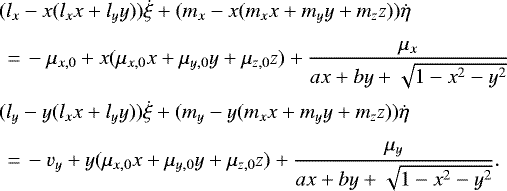 \begin{equation*}\begin{aligned} & (l_x-x(l_xx&#x002B;l_yy))\dot{\xi} &#x002B; (m_x-x(m_xx&#x002B;m_yy&#x002B;m_zz))\dot{\eta} \\[4pt] &\ \,{=}\,-\mu_{x,0}&#x002B;x(\mu_{x,0}x&#x002B;\mu_{y,0}y&#x002B;\mu_{z,0}z) &#x002B; \frac{\mu_x}{ax&#x002B;by&#x002B;\sqrt{1-x^2-y^2}}\\[2pt] & (l_y-y(l_xx&#x002B;l_yy))\dot{\xi} &#x002B; (m_y-y(m_xx&#x002B;m_yy&#x002B;m_zz))\dot{\eta} \\[4pt] &\ \,{=}\,-v_y&#x002B;y(\mu_{x,0}x&#x002B;\mu_{y,0}y&#x002B;\mu_{z,0}z) &#x002B; \frac{\mu_y}{ax&#x002B;by&#x002B;\sqrt{1-x^2-y^2}}. \end{aligned} \end{equation*}