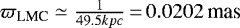 $\varpi_{\textrm{LMC}} \simeq \frac{1}{49.5 kpc} \,{=}\, 0.0202\,\text{mas}$