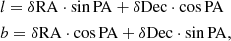$$ \begin{aligned}&l = \delta \mathrm{RA} \cdot \sin \mathrm{PA}+\delta \mathrm{Dec} \cdot \cos \mathrm{PA}\nonumber \\&b = \delta \mathrm{RA} \cdot \cos \mathrm{PA}+\delta \mathrm{Dec} \cdot \sin \mathrm{PA}, \end{aligned} $$