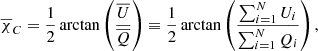 $$ \begin{aligned} \overline{\chi }_C=\frac{1}{2} \arctan \left(\frac{\overline{U}}{\overline{Q}}\right)\equiv \frac{1}{2} \arctan \left(\frac{\sum _{i=1}^N U_i}{\sum _{i=1}^N Q_i }\right), \end{aligned} $$