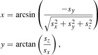 $$ \begin{aligned}&x = \arcsin \left(\frac{-s_{y}}{\sqrt{s_{x}^{2}+s_{y}^{2}+s_{z}^{2}}}\right) \nonumber \\&y = \arctan \left(\frac{s_{z}}{s_{x}}\right), \end{aligned} $$