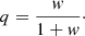 $$ \begin{aligned} q = \frac{w}{1+w}\cdot \end{aligned} $$
