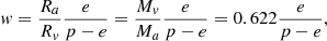$$ \begin{aligned} w = \frac{R_{a}}{R_{v}}\frac{e}{p-e} = \frac{M_{v}}{M_{a}}\frac{e}{p-e} = 0.622\frac{e}{p-e}, \end{aligned} $$