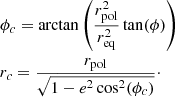 $$ \begin{aligned}&\phi _{c}=\arctan \left(\frac{r_{\rm pol}^{2}}{r_{\rm eq}^{2}}\tan (\phi )\right)\nonumber \\&r_{c}=\frac{r_{\rm pol}}{\sqrt{1-e^{2}\cos ^{2}(\phi _{c})}}\cdot \end{aligned} $$