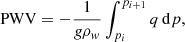 $$ \begin{aligned} \mathrm{PWV} = -\frac{1}{g \rho _{w}}\int _{p_{i}}^{p_{i+1}} q\,\mathrm{d}p, \end{aligned} $$