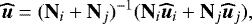 \begin{equation*} \bm{\widehat{u}} = (\textbf{N}_i+\textbf{N}_j)^{-1} (\textbf{N}_i \bm{\widehat{u}}_i +\textbf{N}_j \bm{\widehat{u}}_j), \end{equation*}