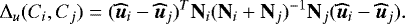 \begin{equation*} \Delta_u(C_i, C_j) = (\bm{\widehat{u}}_i-\bm{\widehat{u}}_j)^T \textbf{N}_i(\textbf{N}_i+\textbf{N}_j)^{-1}\textbf{N}_j(\bm{\widehat{u}}_i-\bm{\widehat{u}}_j).\end{equation*}