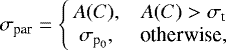 \begin{equation*} \sigma_{\textrm{par}} = \left\{\!\! \begin{array}{cc} A(C), & A(C) > \sigma_{\textrm{t}} \\ \sigma_{\textrm{p}_0}, & \textrm{otherwise,} \end{array} \right. \end{equation*}