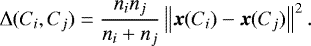 \begin{equation*}\Delta(C_i,C_j) = \frac{n_i n_j}{n_i+n_j}\left\lVert \bm{x}(C_i) - \bm{x}(C_j) \right\rVert^2. \end{equation*}