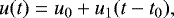 \begin{equation*} u(t)= u_0 + u_1(t - t_0),\end{equation*}