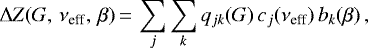 \begin{equation*}\Delta Z(G,\,\nu_{\textrm{eff}},\,\beta)\,{=}\,\sum_j \sum_k q_{jk}(G)\,c_j(\nu_{\textrm{eff}})\,b_k(\beta) \,, \end{equation*}