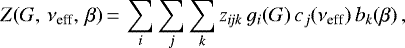 \begin{equation*}Z(G,\,\nu_{\textrm{eff}},\,\beta)\,{=}\,\sum_i\sum_j \sum_k z_{i\!jk}\,g_i(G)\,c_j(\nu_{\textrm{eff}})\,b_k(\beta) \,, \end{equation*}