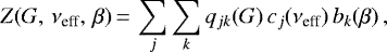 \begin{equation*}Z(G,\,\nu_{\textrm{eff}},\,\beta)\,{=}\,\sum_j \sum_k q_{jk}(G)\,c_j(\nu_{\textrm{eff}})\,b_k(\beta) \,, \end{equation*}
