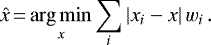 \begin{equation*}\hat{x}\,{=}\,\underset{x}{\arg\min} \sum_i \left|x_i-x\right| w_i \,. \end{equation*}