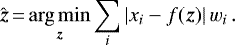 \begin{equation*}\hat{\vec{z}}\,{=}\,\underset{\vec{z}}{\arg\min} \sum_i \left|x_i-f(\vec{z})\right| w_i \,. \end{equation*}