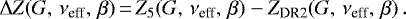 \begin{equation*}\Delta Z(G,\,\nu_{\textrm{eff}},\,\beta)\,{=}\,Z_5(G,\,\nu_{\textrm{eff}},\,\beta) - Z_{\textrm{DR2}}(G,\,\nu_{\textrm{eff}},\,\beta) \,. \end{equation*}