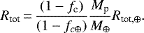 \begin{align*} R_{\textrm{tot}}\,{=}\,\frac{(1-f_{\textrm{c}})}{(1-f_{c\oplus})}\frac{M_{\textrm{p}}}{M_{\oplus}}R_{\textrm{tot},\oplus}. \end{align*}