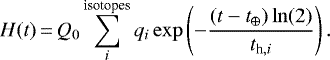 \begin{align*} H(t)\,{=}\,Q_0\sum\limits^{\textrm{isotopes}}_iq_i\exp\left(-\frac{(t-t_{\oplus})\ln (2)}{t_{\textrm{h},i}}\right). \end{align*}