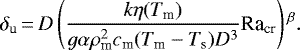 \begin{align*}\delta_{\textrm{u}}\,{=}\,D\left(\frac{k\eta(T_{\textrm{m}})}{g\alpha\rho_{\textrm{m}}^2c_{\textrm{m}}(T_{\textrm{m}}-T_{\textrm{s}})D^3}\textrm{Ra}_{\textrm{cr}}\right){}^{\beta}. \end{align*}