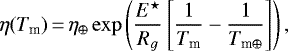 \begin{align*}\eta(T_{\textrm{m}})\,{=}\,\eta_{\oplus}\exp\left(\frac{E^{\star}}{R_g}\left[\frac{1}{T_{\textrm{m}}}-\frac{1}{T_{\textrm{m}\oplus}}\right]\right), \end{align*}