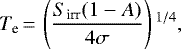 \begin{align*}T_{\textrm{e}}\,{=}\,\left(\frac{S_{\textrm{irr}}(1-A)}{4\sigma}\right){}^{1/4}, \end{align*}