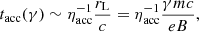 $$ \begin{aligned} t_{\rm acc}(\gamma ) \sim \eta _{\rm acc}^{-1}\frac{r_{\rm L}}{c} = \eta _{\rm acc}^{-1}\frac{\gamma m c}{ e B }, \end{aligned} $$